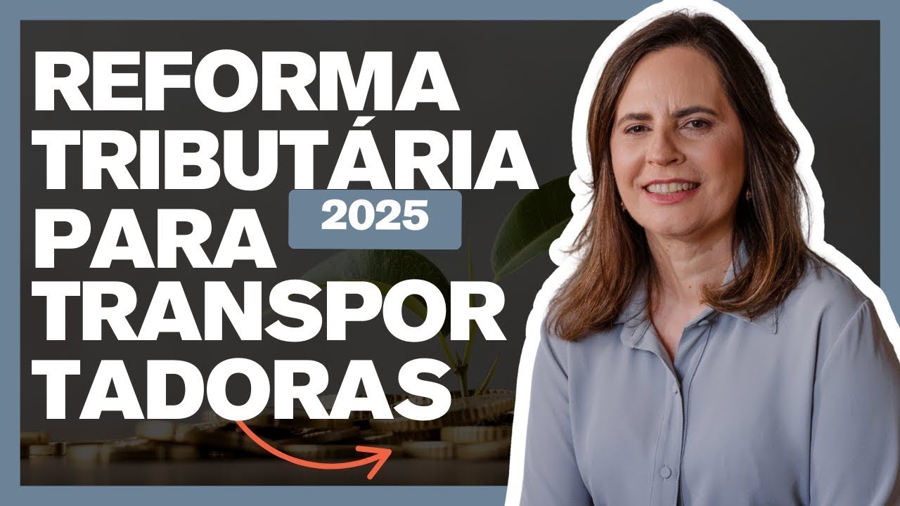 Reforma Tributária 2025: Para as transportadoras o que muda e como se adaptar