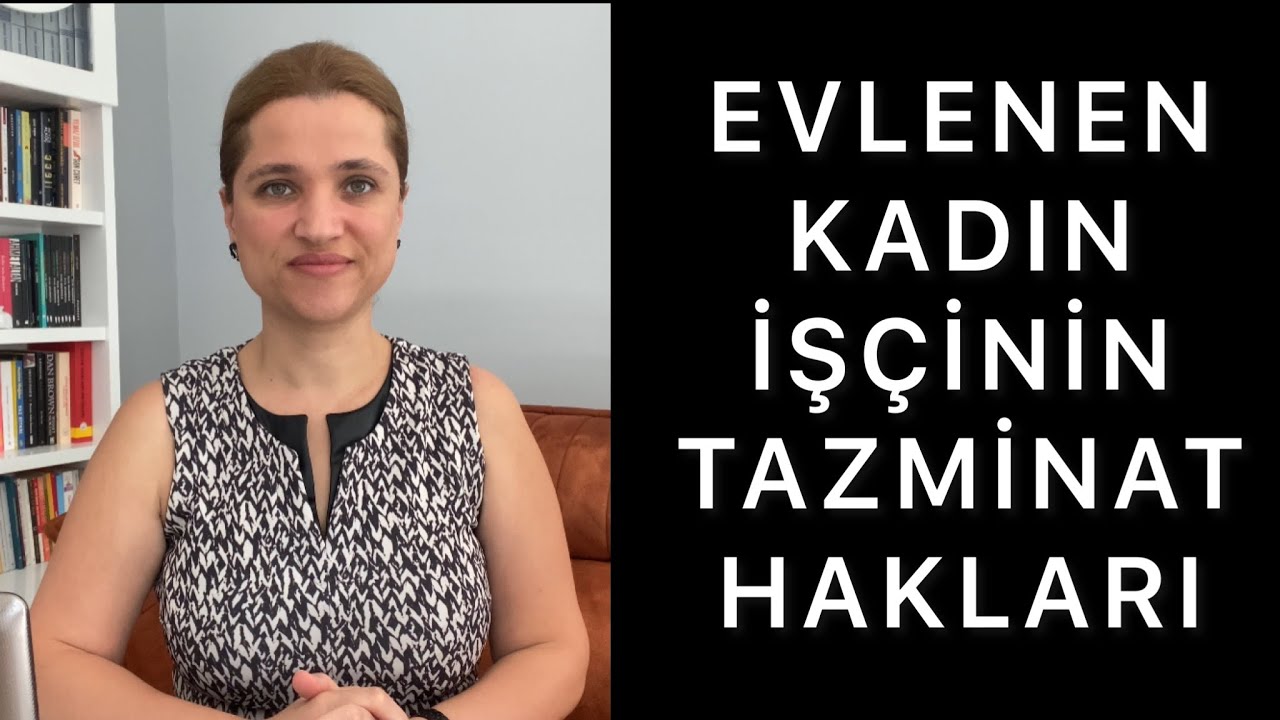 EVLİLİK SEBEBİ İLE İŞTEN AYRILAN KADIN İŞÇİNİN YASAL HAKLARI NELERDİR | Av. Aysel Aba Kesici |