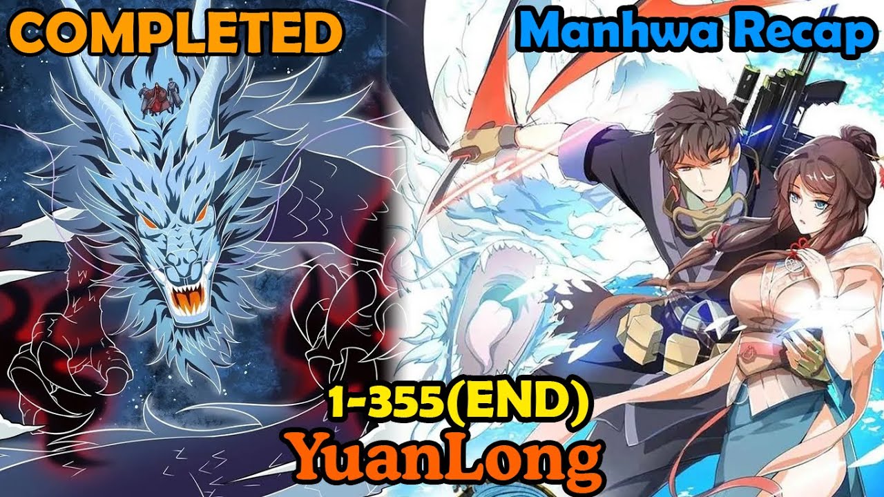 COMPLETED | YuanLong 1-355(END) | Review Manhua | Manhwa Recap | Best Manhwa