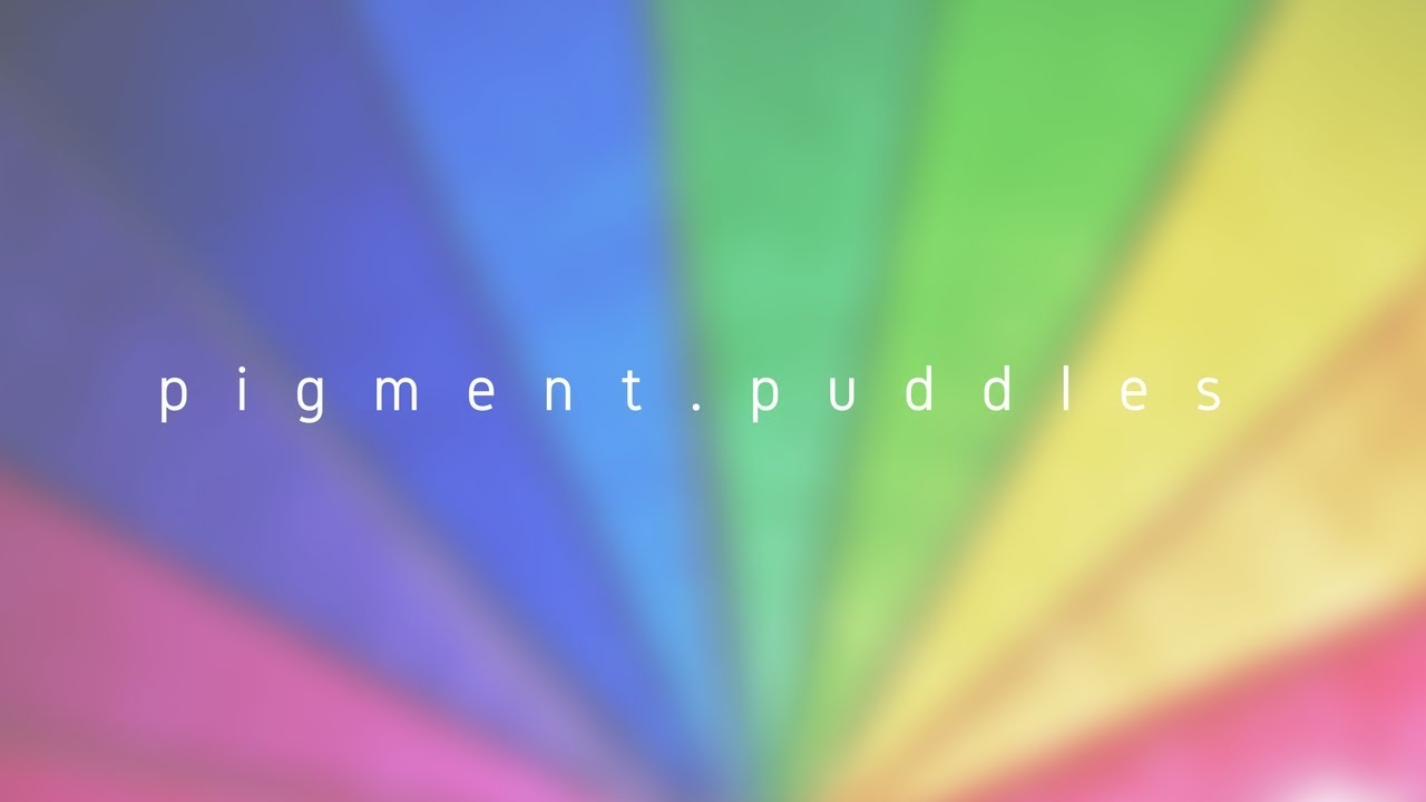 PIGMENT PUDDLES