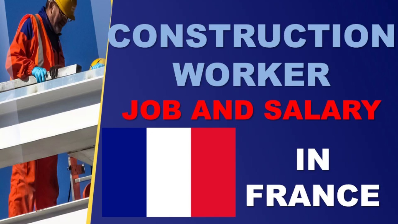Construction Worker Job and Salary in France - Jobs and Wages in France
