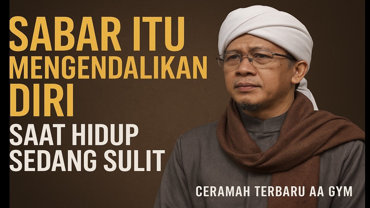 Ternyata Sabar Adalah Mengendalikan Diri Saat Hidup Sulit | Ceramah Terbaru Aa Gym