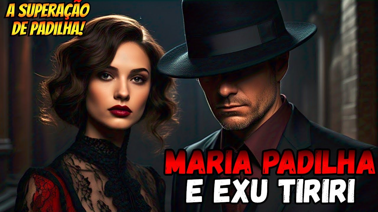 História de Maria Padilha e Exu Tiriri - A superação de Padilha