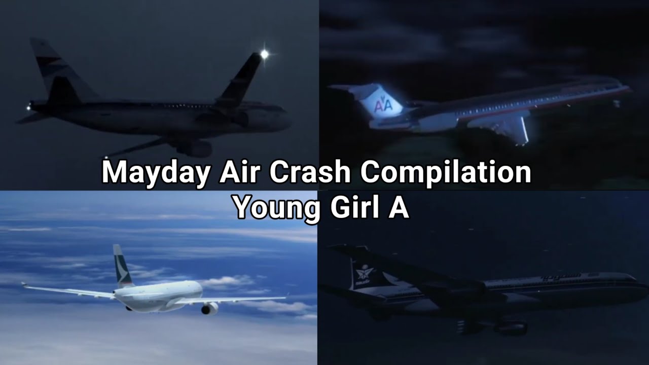 Mayday Air Crash Compilation | Young Girl A