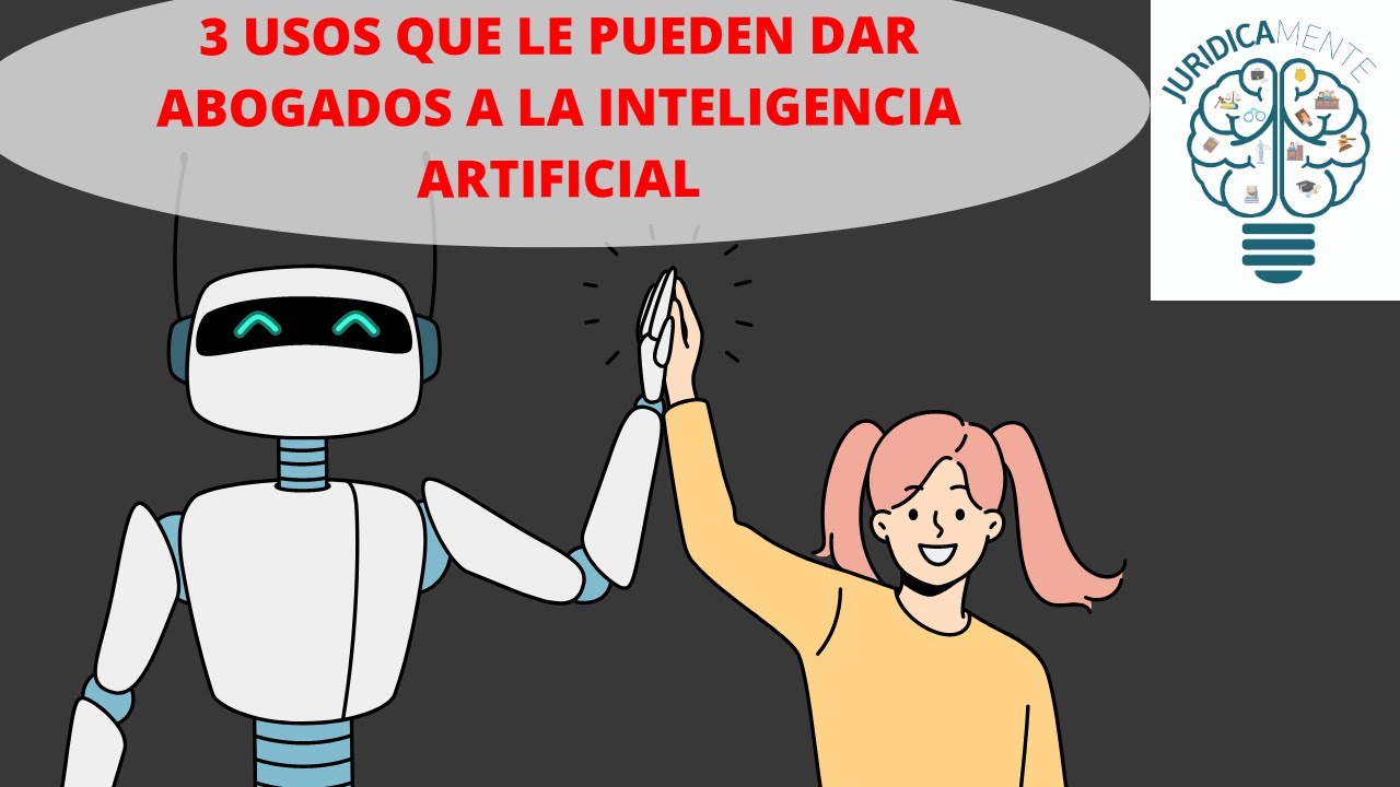 3 USOS QUE LE PUEDEN DAR ABOGADOS A LA INTELIGENCIA ARTIFICIAL