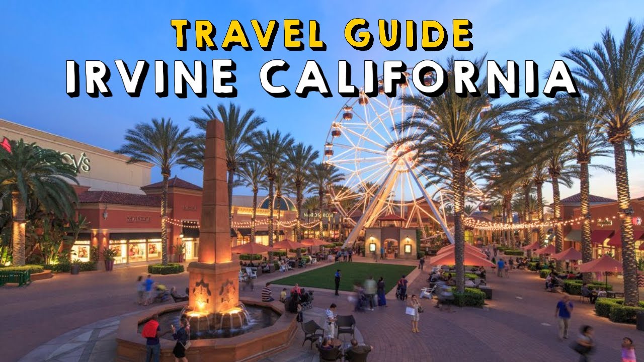 Irvine California Complete Travel Guide | Things to do Irvine California