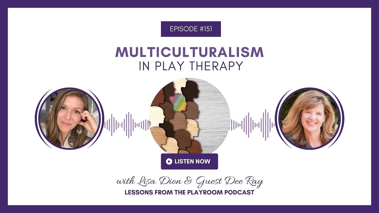 Multiculturalism in Play Therapy with Dr. Dee Ray