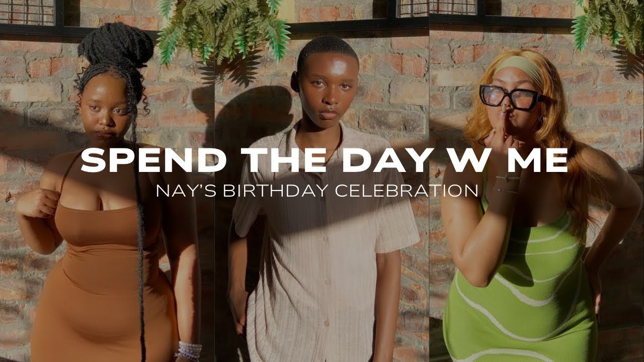 SPEND THE DAY W ME : NAY’S BIRTHDAY CELEBRATION | SOUTH AFRICAN YOUTUBER