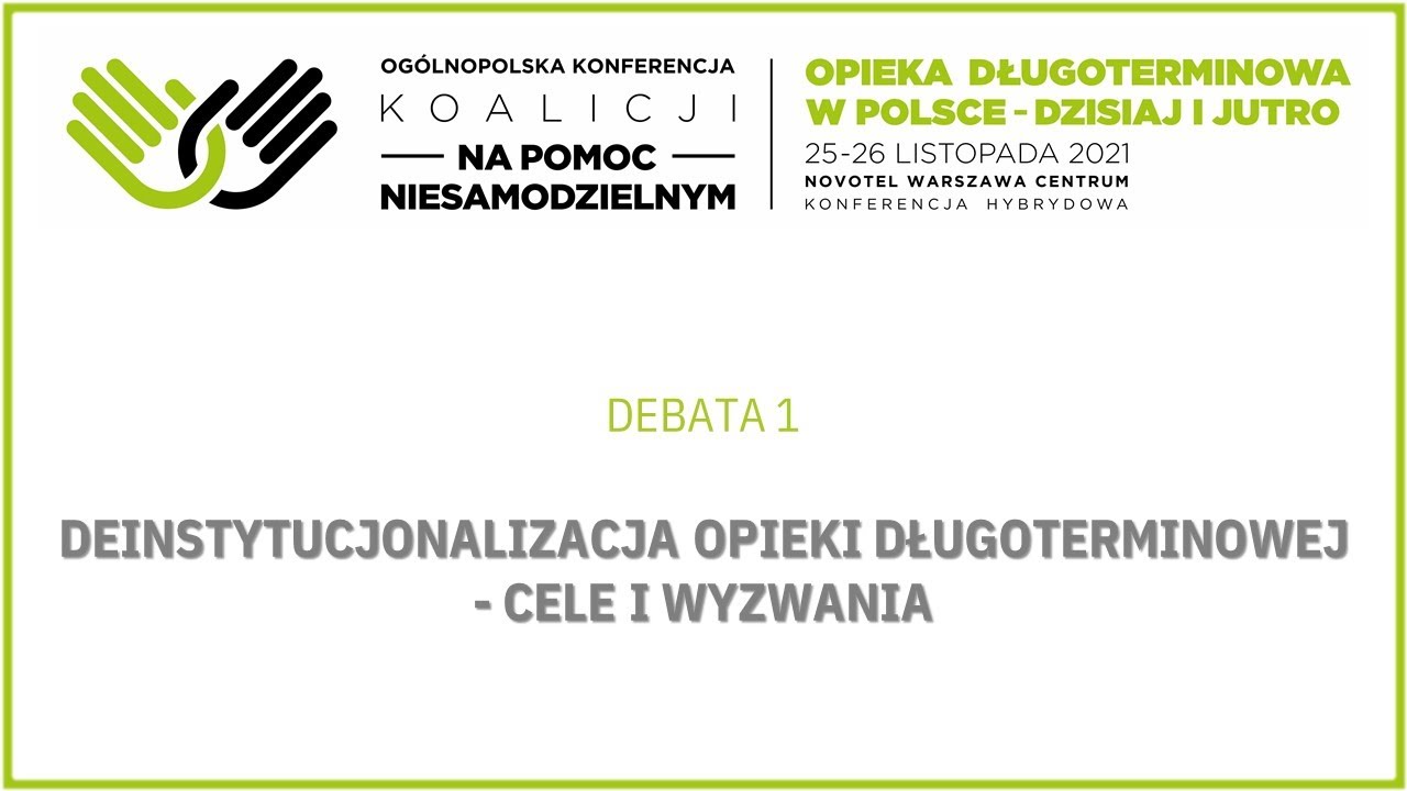DEBATA 1: DEINSTYTUCJONALIZACJA OPIEKI DŁUGOTERMINOWEJ - CELE I WYZWANIA