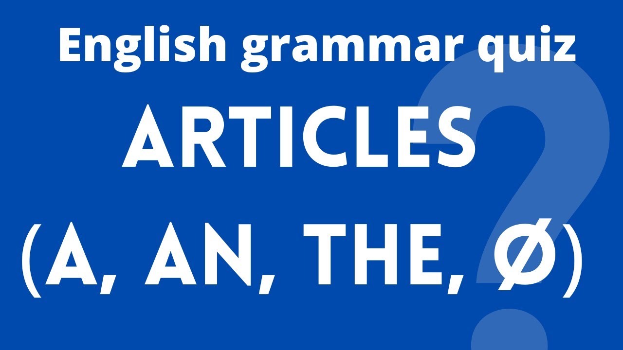 English grammar quiz: articles (a, an, the, Ø)