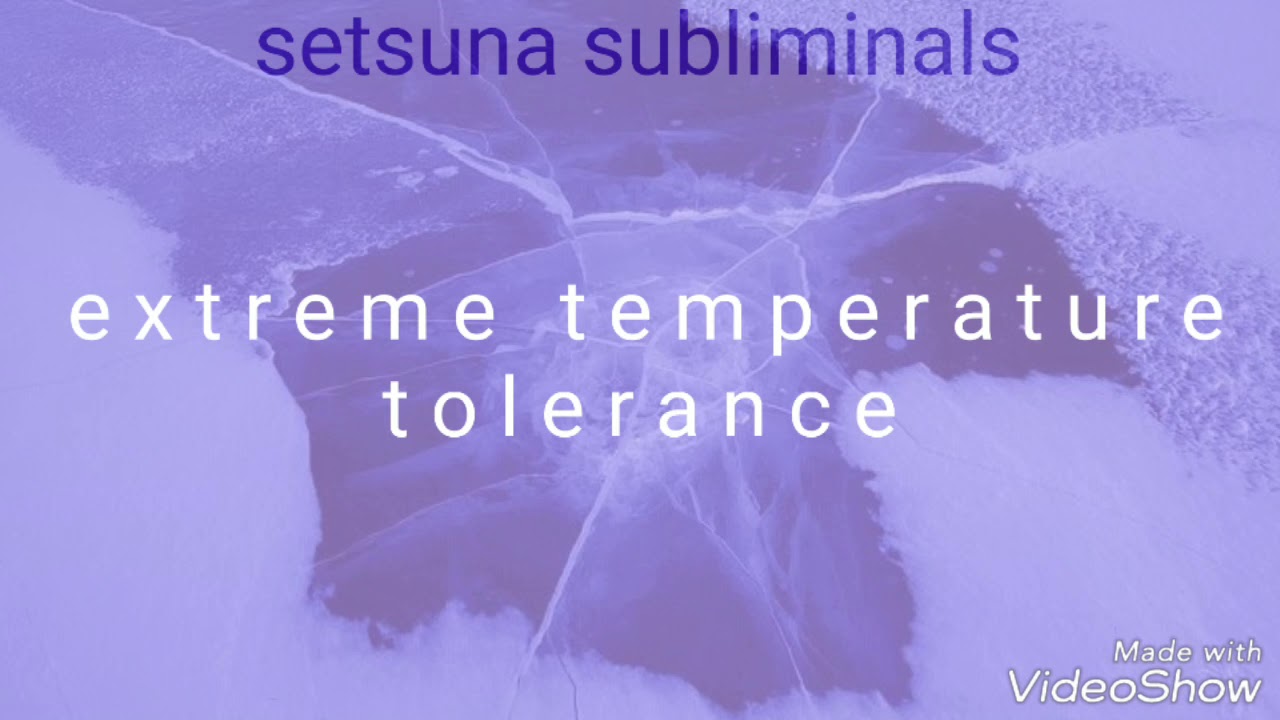 Extreme Temperature Tolerance | Subliminal