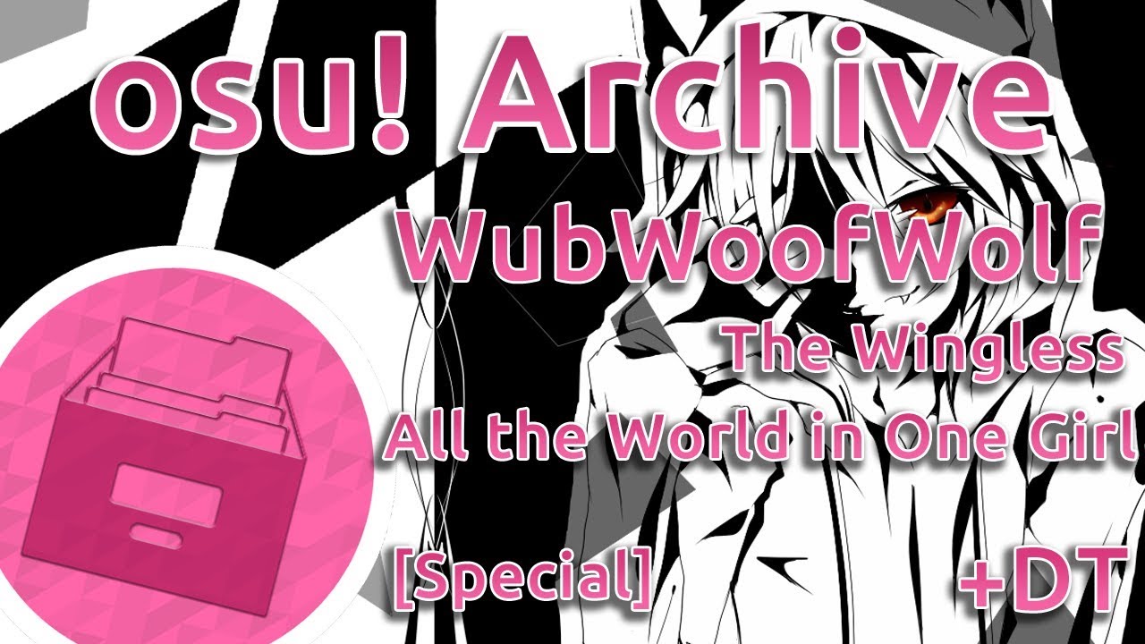 osu! Archive | WubWoofWolf | The Wingless - All the World in One Girl [Special] +DT | 97.91%