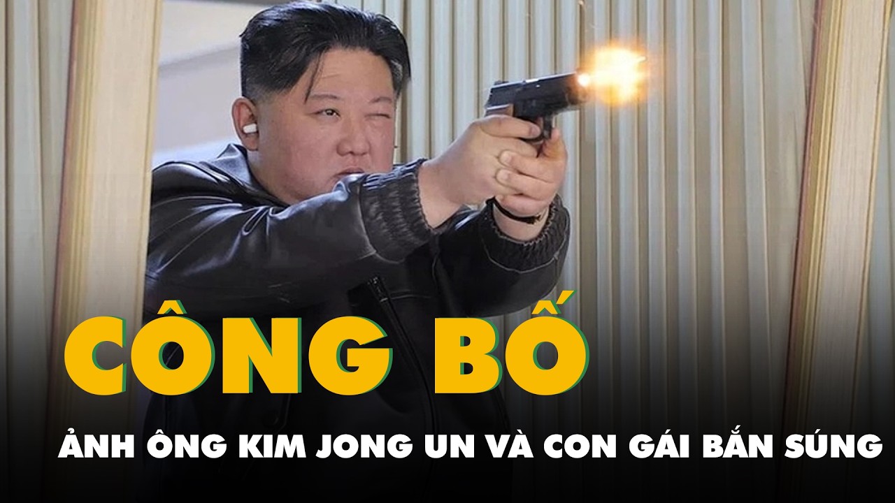 Triều Tiên công bố ảnh ông Kim Jong Un và con gái trực tiếp bắn súng