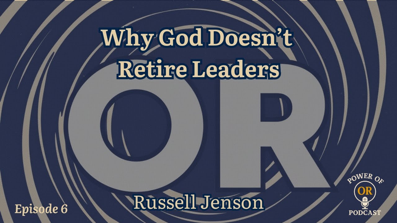 Ep 6: Why God Doesn’t Retire Leaders