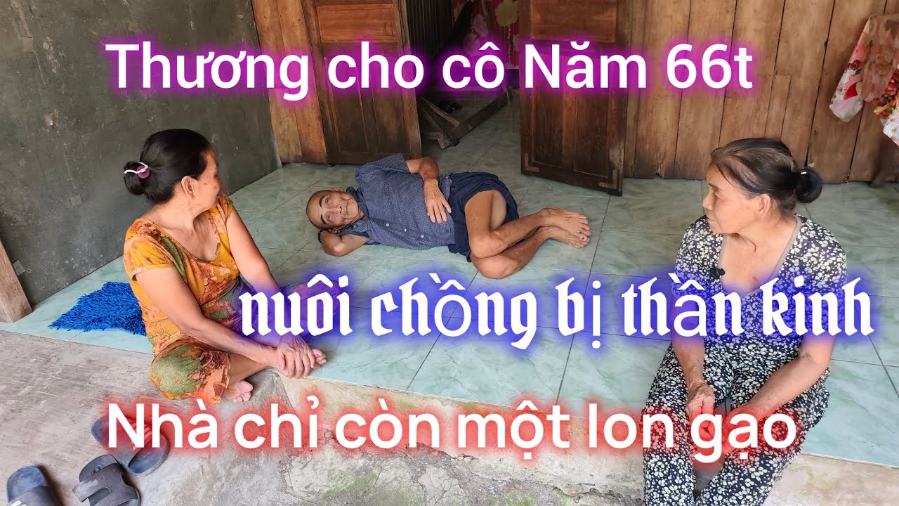 Cô Năm nuôi Chồng bị tâm thần ( nhà chỉ còn một lon gạo)
