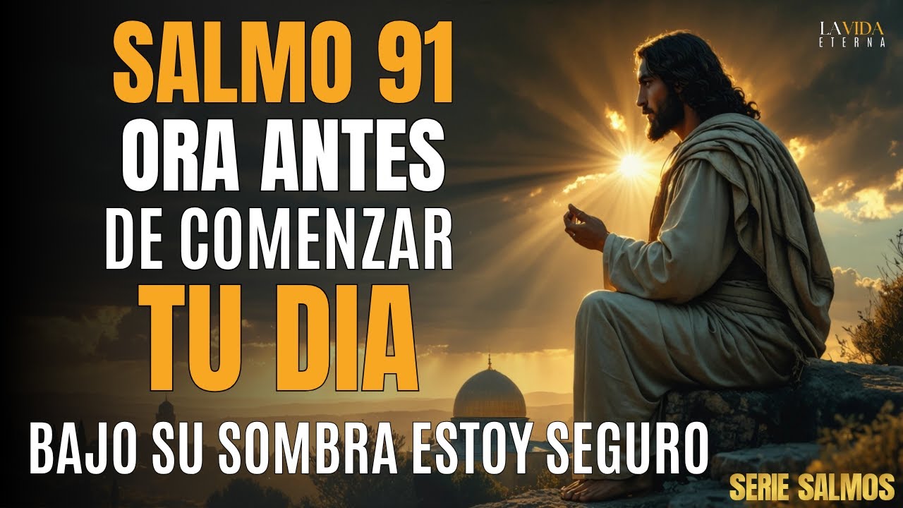 Oración de la Mañana antes de Comenzar el Día | Oración Poderosa de PROTECCIÓN, FORTALEZA - SALMO 91