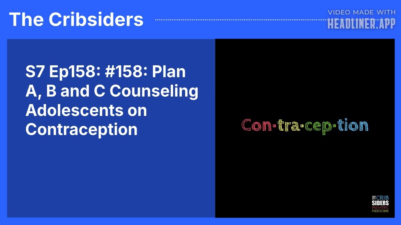S7 Ep158: #158: Plan A, B and C Counseling Adolescents on Contraception | The Cribsiders