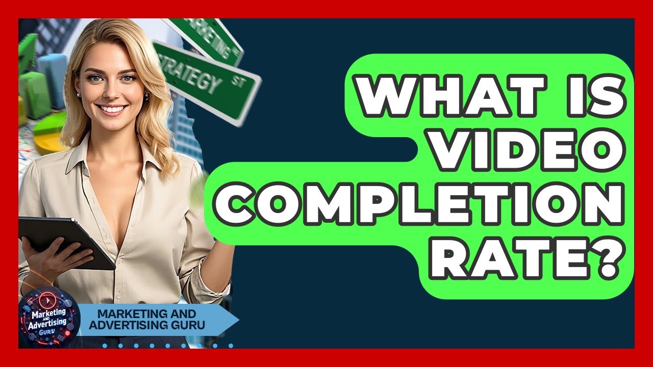 What Is Video Completion Rate? | Marketing and Advertising Guru