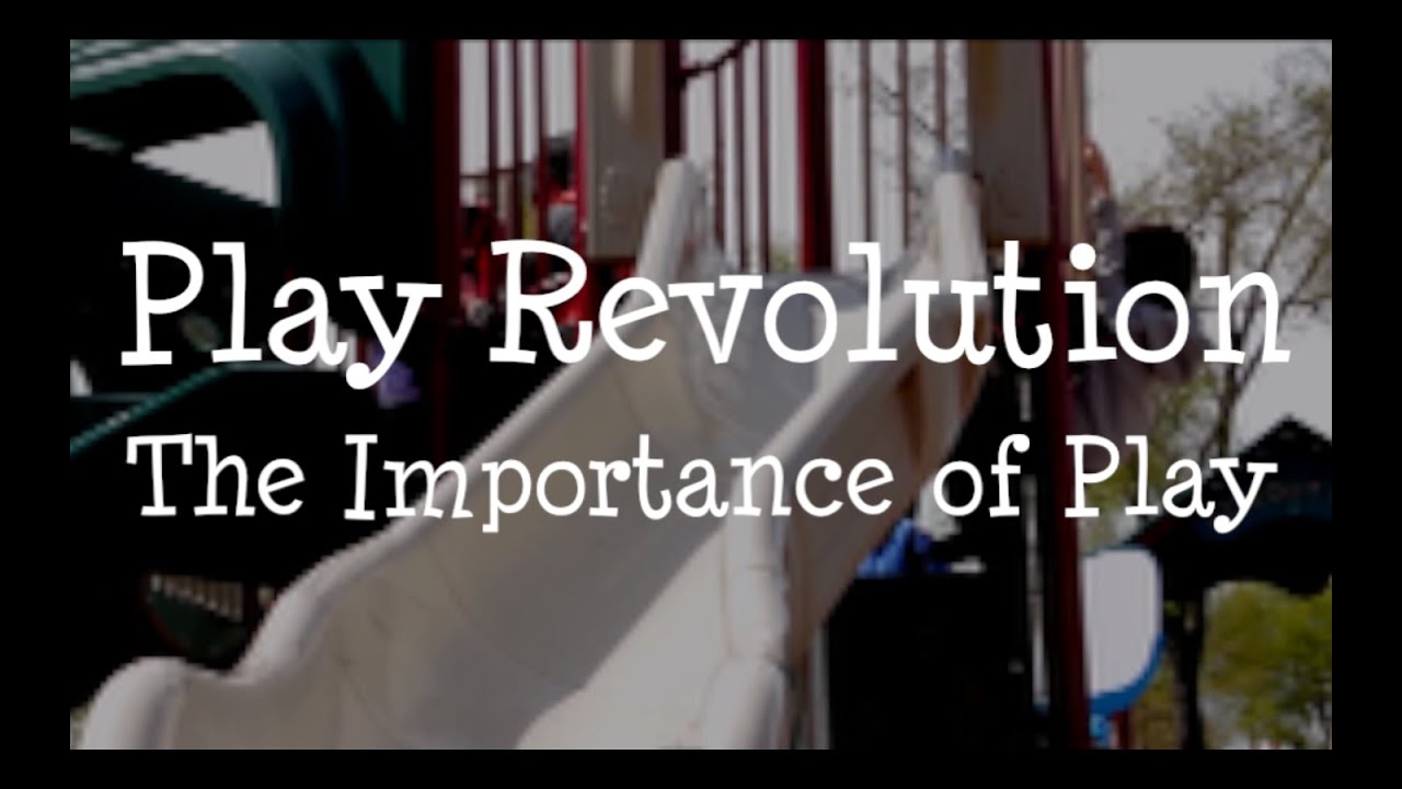 Play Revolution - The Importance of Play