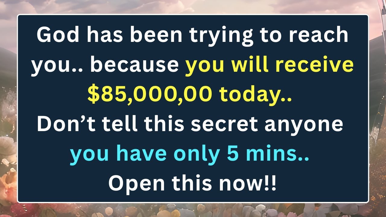 💌God has been trying to reach you.. because you will receive $85,000,00 today.. Open this now!!