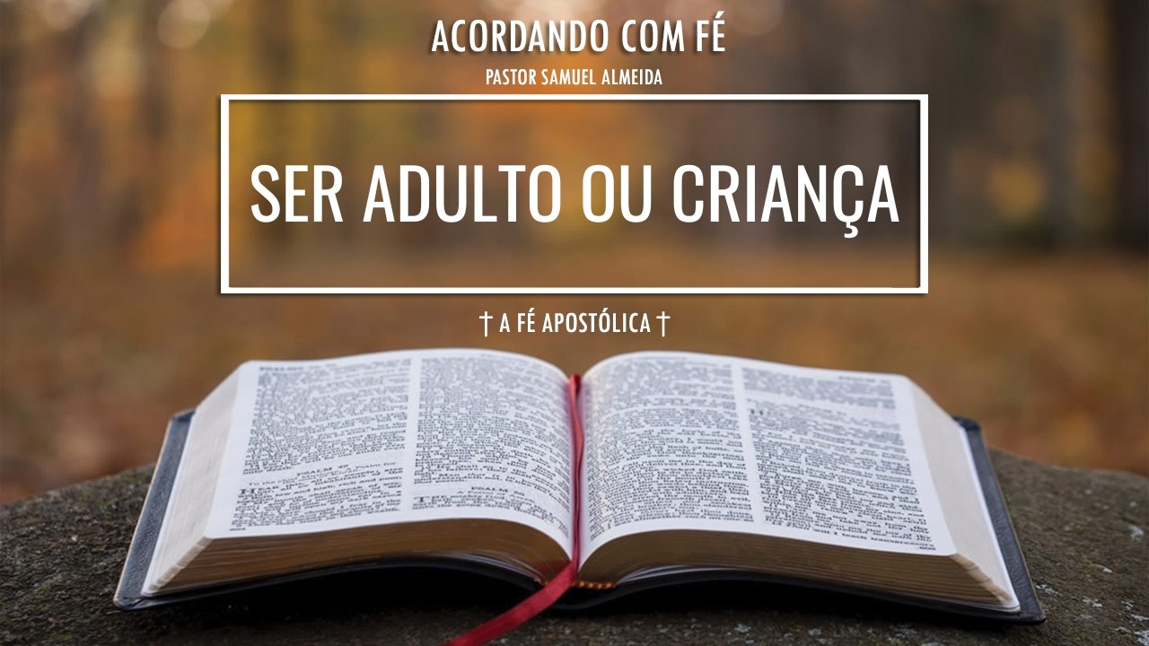 1004 | 05/02/2026 | SER ADULTO OU CRIANÇA | ACORDANDO COM FÉ | PASTOR SAMUEL ALMEIDA