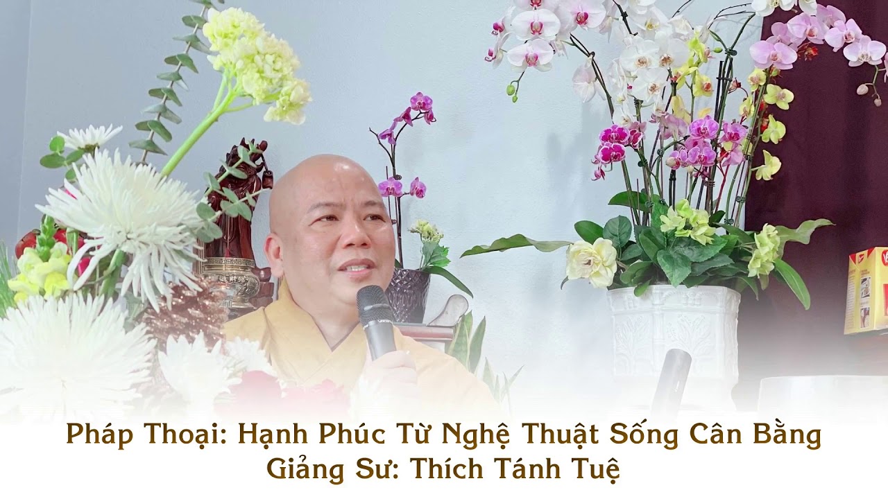 Hạnh Phúc Từ Nghệ Thuật Sống Cân Bằng, Thích Tánh Tuệ, 12/2019
