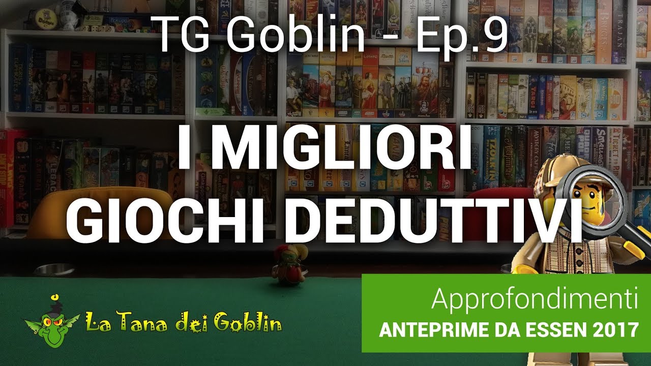 TG Goblin - Ep. 9: I migliori giochi deduttivi e Anteprime da Essen