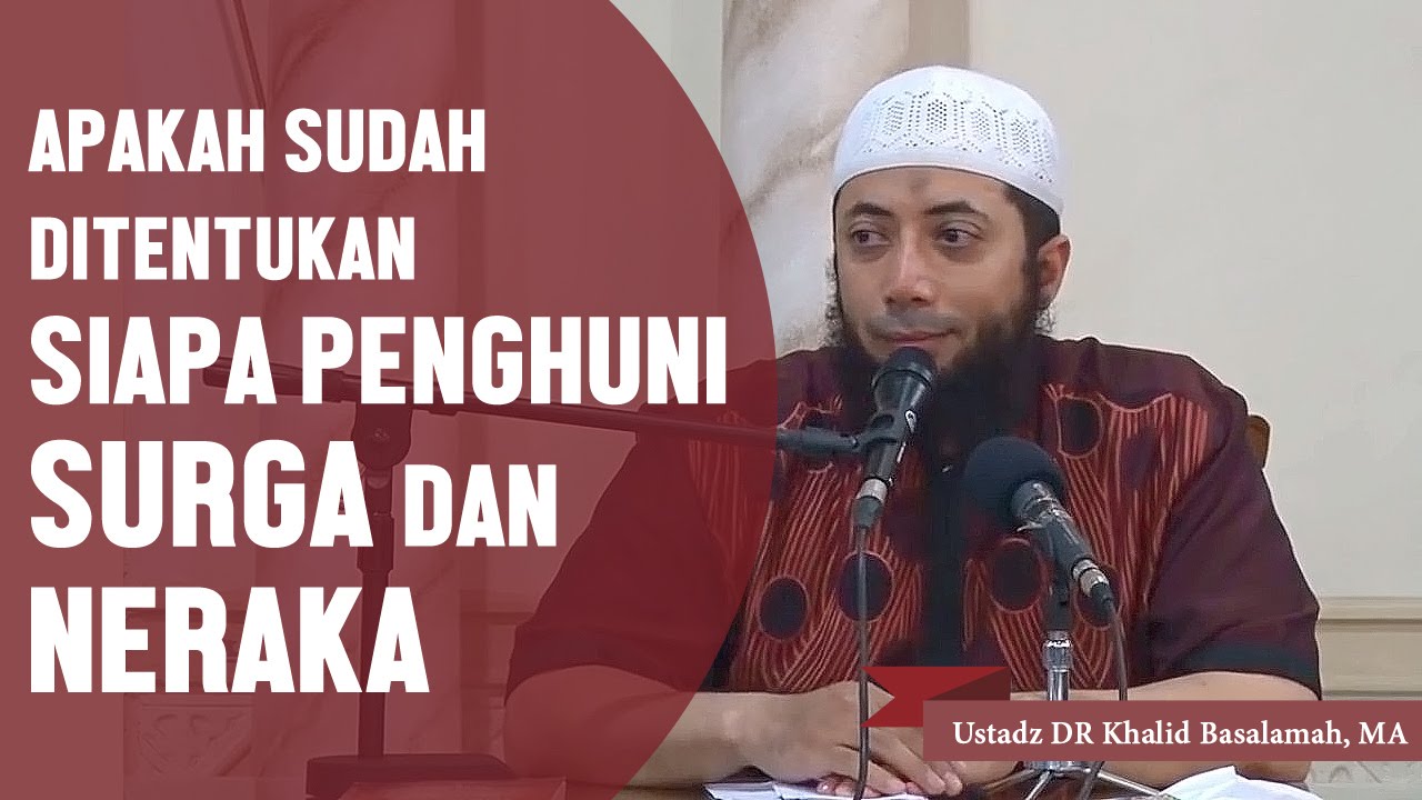 Apakah sudah ditentukan sejak dahulu siapa penghuni surga dan neraka? Ustadz DR Khalid Basalamah, MA