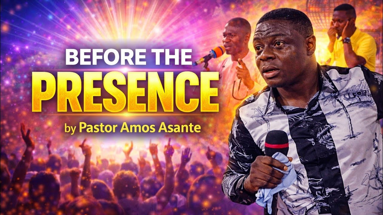 Before The Presence of God Comes Pastor Amos Asante 2026
