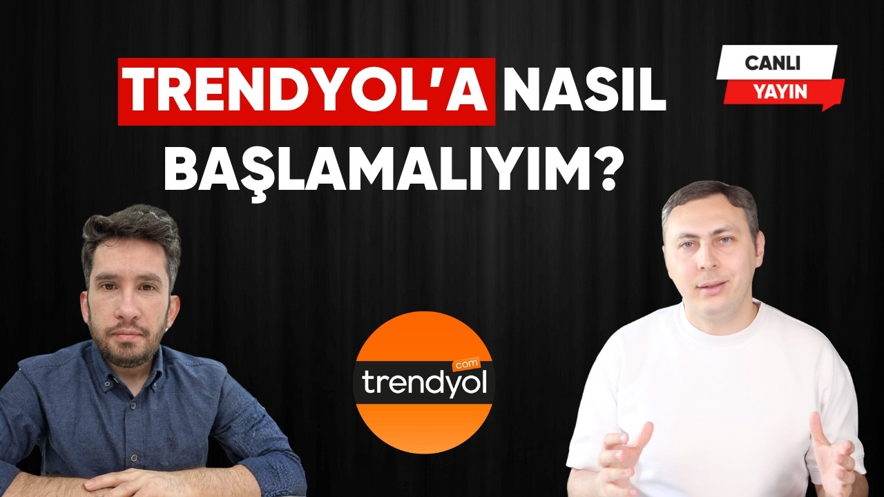Trendyol'da Satışa Nasıl Başlamalıyım? (24 Adımda Yol Haritasını Anlatıyoruz)