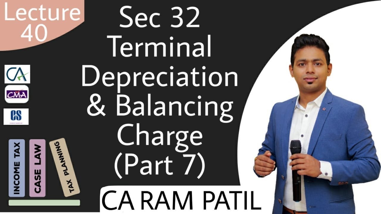Lecture 40 : Sec 32 Terminal Depreciation & Balancing Charge (Part 7)