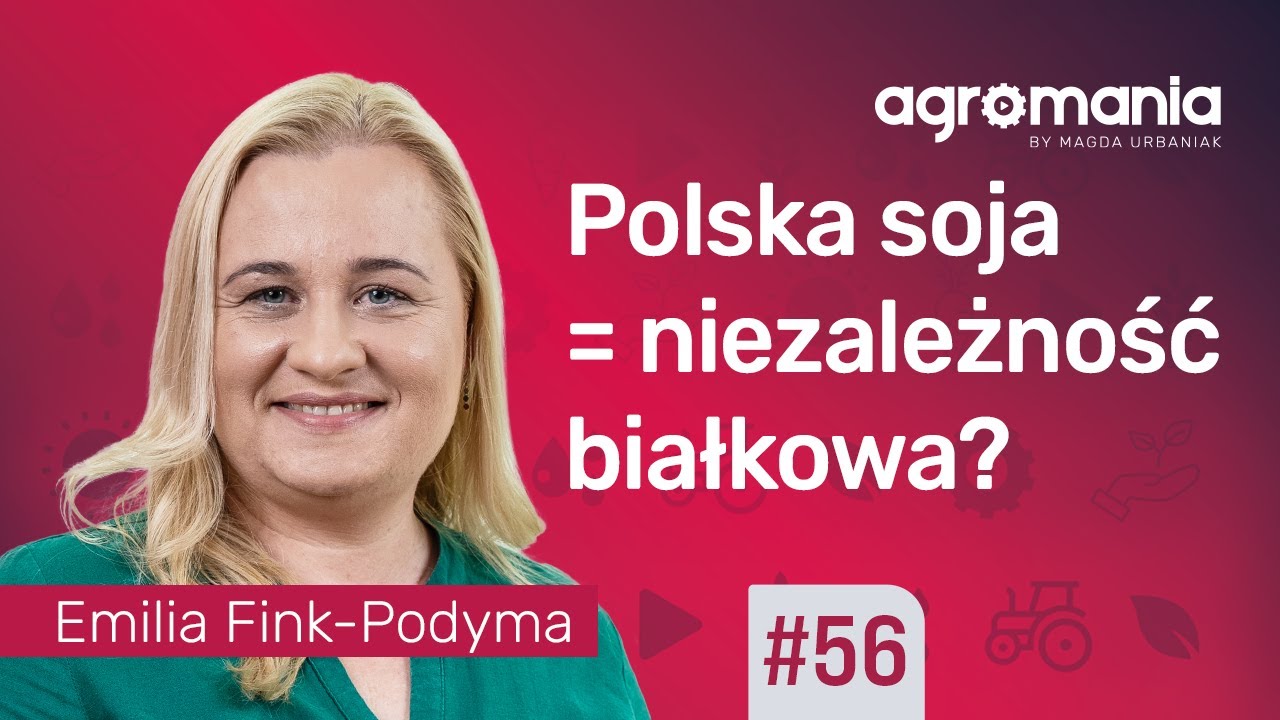 Sojowa rewolucja &ndash; czy to koniec importu białka? | AGROMANIA | Magda Urbaniak