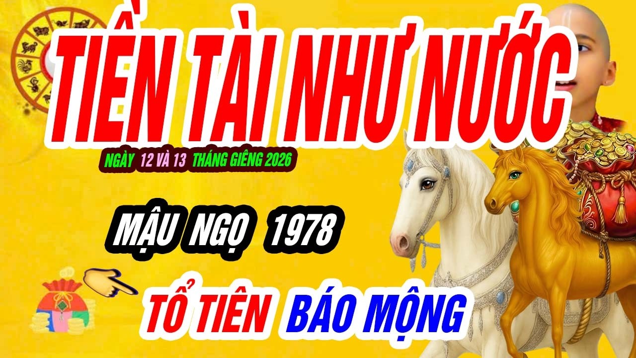 🐎 MẬU NGỌ 1978: đúng ngày 12 và 13 tháng giêng 2026 TIỀN VỀ ÀO ẠT!