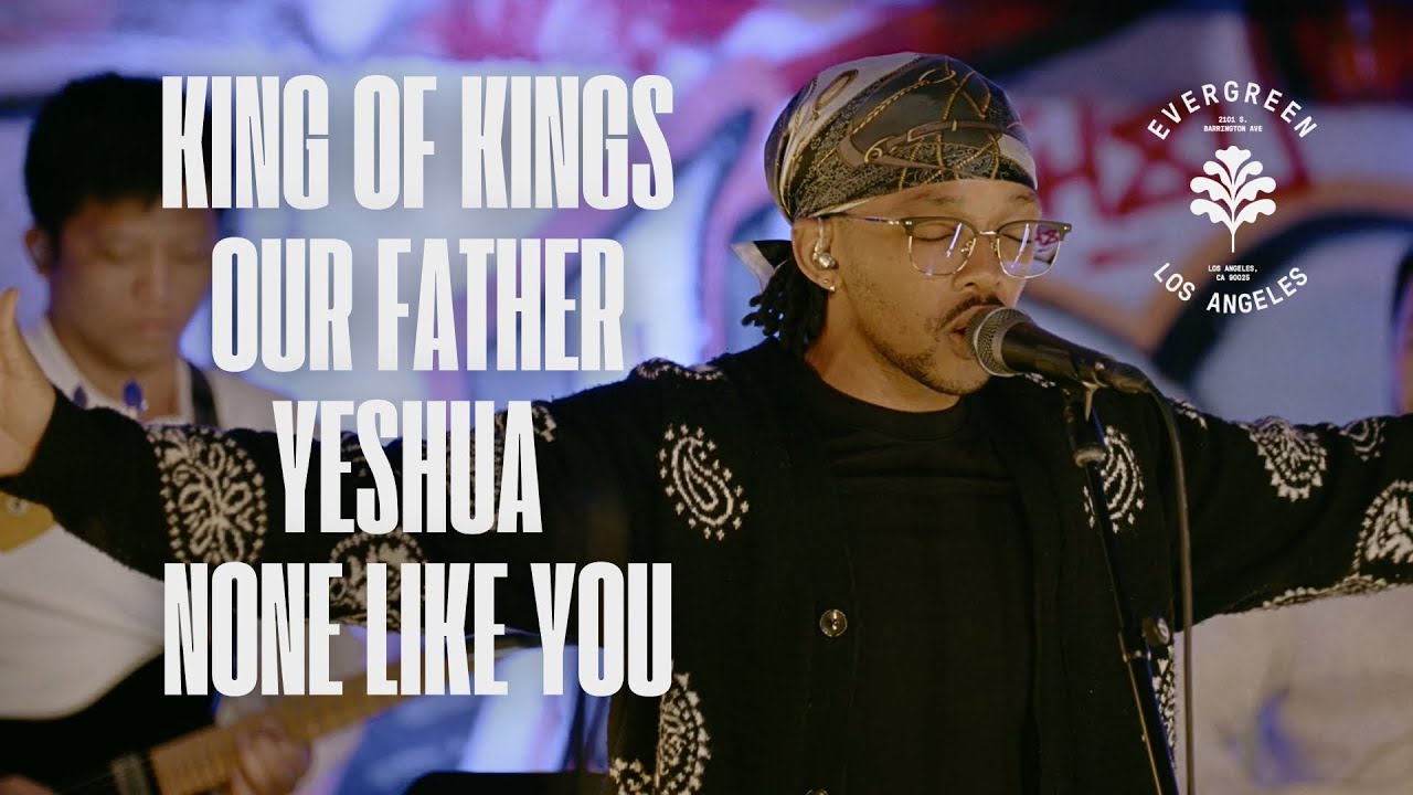King Of Kings + Our Father + Yeshua + None Like You - Evergreen LA