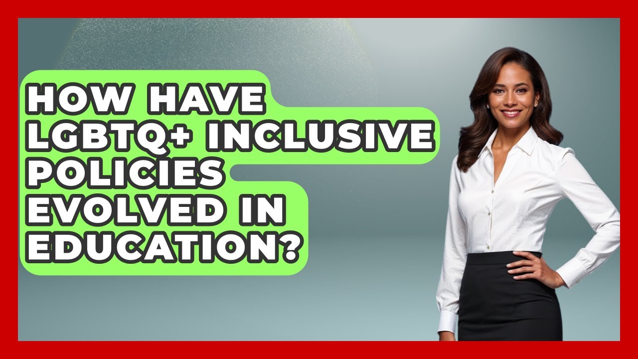 How Have LGBTQ+ Inclusive Policies Evolved In Education? - Queer Teens United