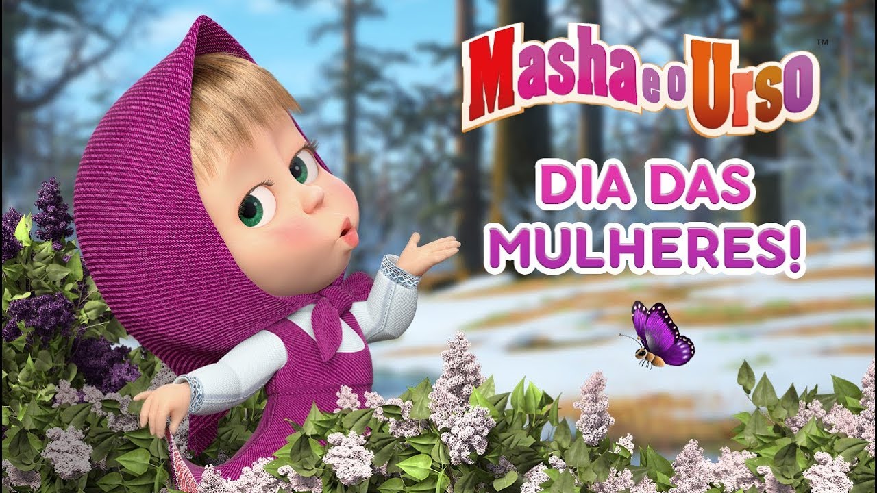 Masha e o Urso - 🌷Dia das mulheres! 👧