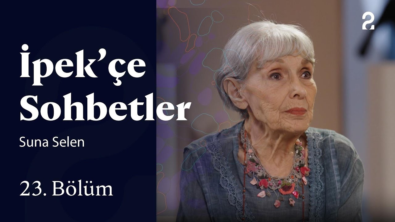 İpek’çe Sohbetler | Suna Selen | 23. Bölüm