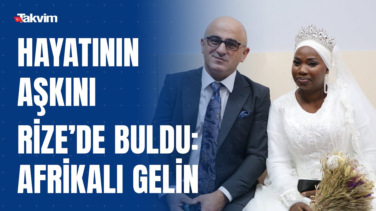 Hayatının aşkını Rize'de buldu: Afrika'dan gelin geldi
