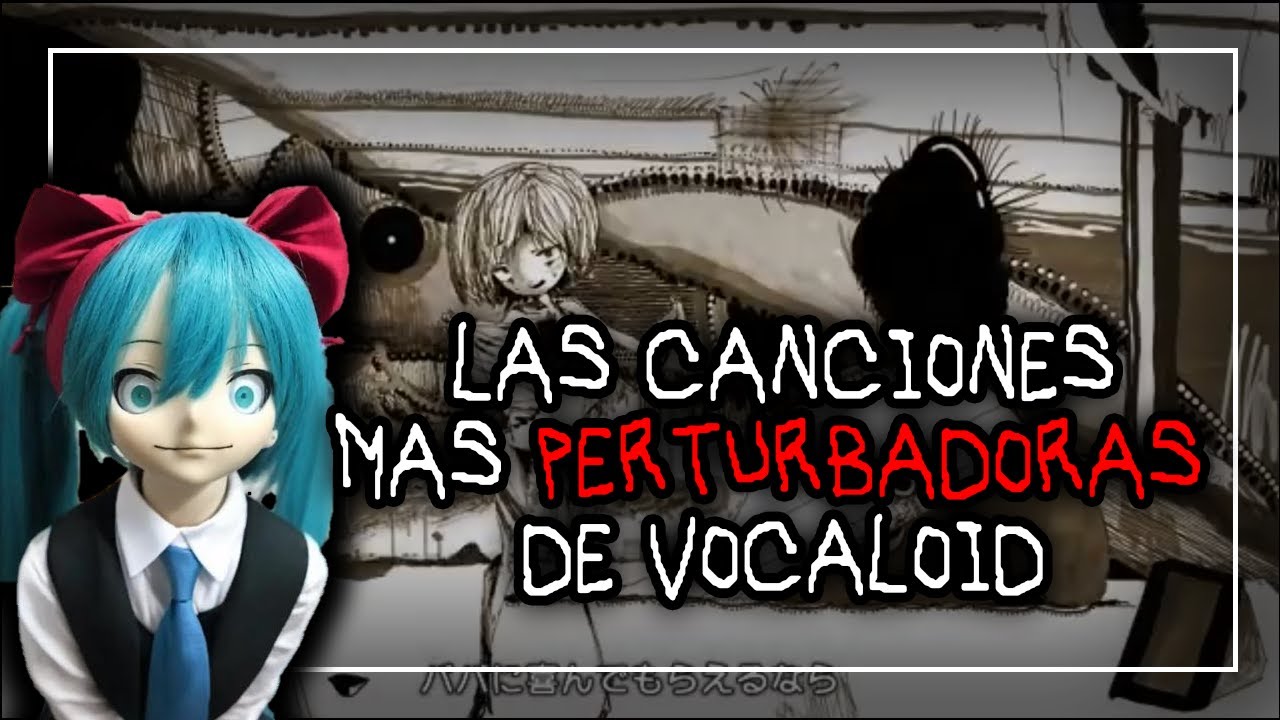 Las Canciones Más Perturbadoras de Vocaloid