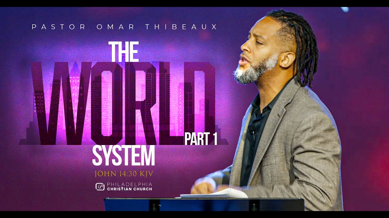 The World System Part 1 - Pastor Omar Thibeaux
