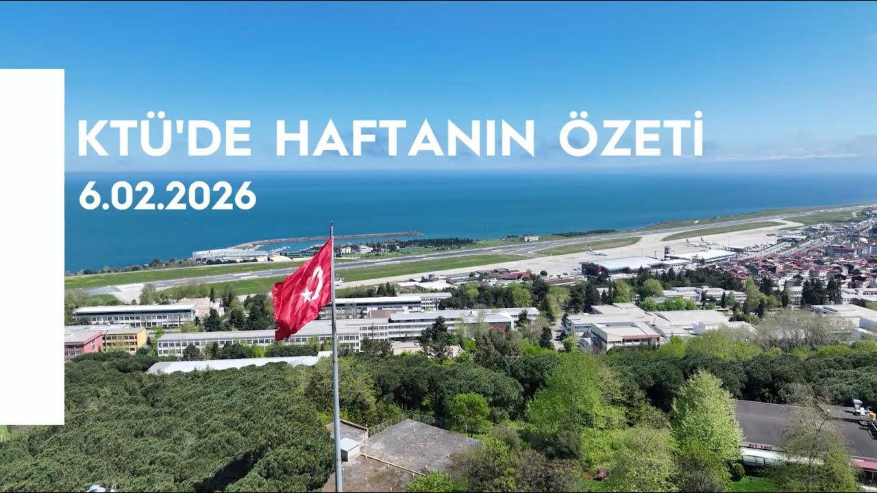 KTÜ'de Haftanın Özeti  6.02.2026