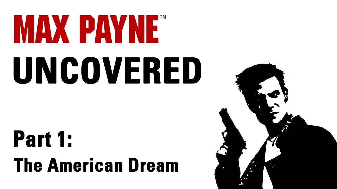 Max Payne Uncovered - The American Dream (Episode 1)