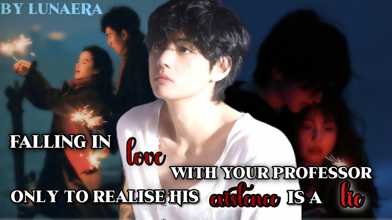 Falling in love with your professor only to realise his existence is a lie [KTH ]