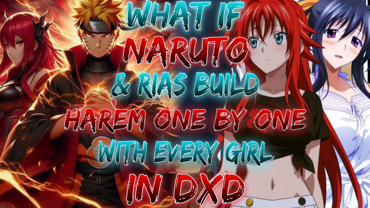What If NARUTO & RIAS Build Harem One By One WITH EVERY GIRL IN DXD ?
