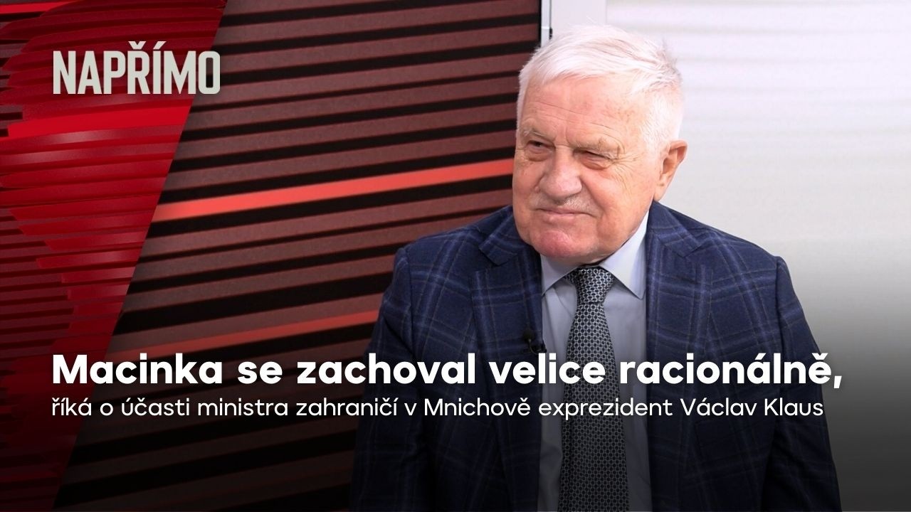 Klaus: Macinka se jako ministr zahraničí chová racionálně, je potřeba ho pochválit | Napřímo