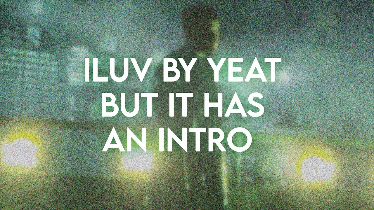 Yeat - ILUV but it has an intro