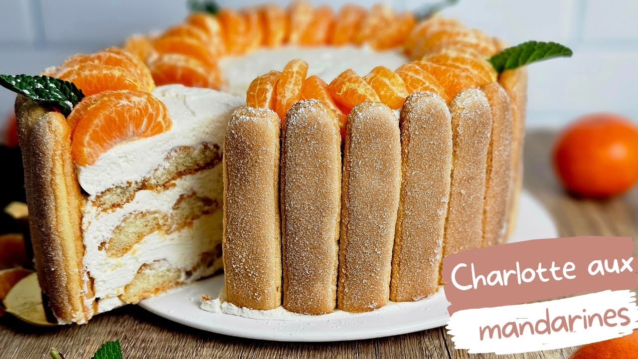 RECETTE : Charlotte aux mandarines, une recette d'hiver fraiche et acidulée **LACHOUFAMILY**