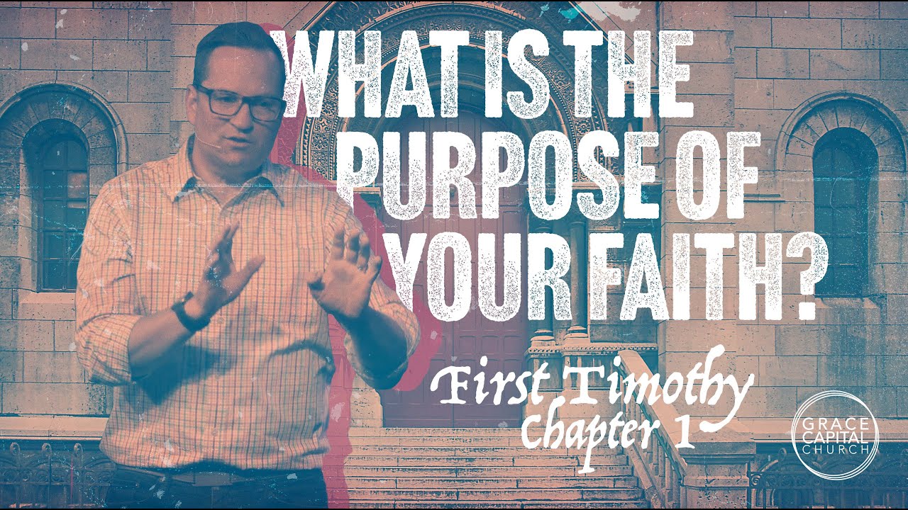 1. What is the Purpose of Your Faith? - 1 Timothy 1