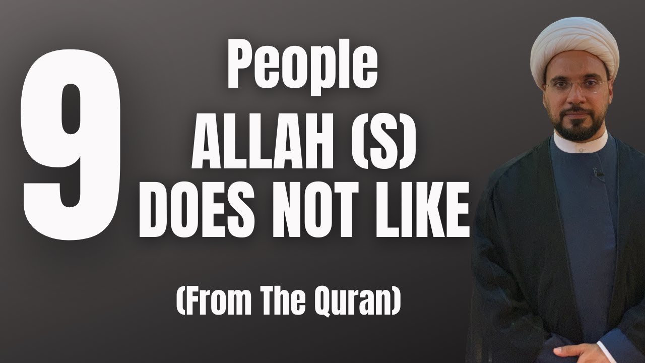 9 People Allah (swt) Does Not Like (From the Quran) | Sheikh Mohammed Al-Hilli