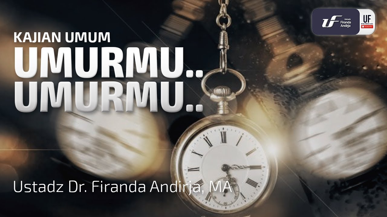 Umurmu...Umurmu - Ustadz Dr. Firanda Andirja, M.A.